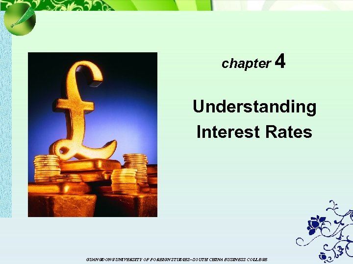chapter 4 Understanding Interest Rates GUANGDONG UNIVERSITY OF FOREIGN STUDIES--SOUTH CHINA BUSINESS COLLEGE 