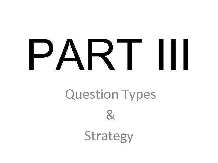 PART III Question Types & Strategy 