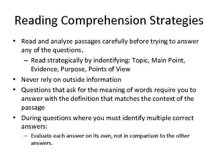 Reading Comprehension Strategies • Read analyze passages carefully before trying to answer any of