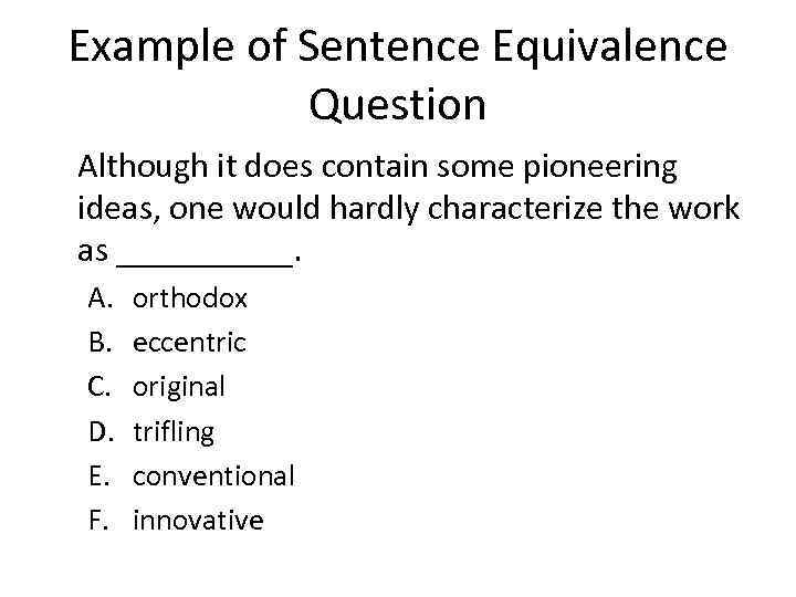 Example of Sentence Equivalence Question Although it does contain some pioneering ideas, one would