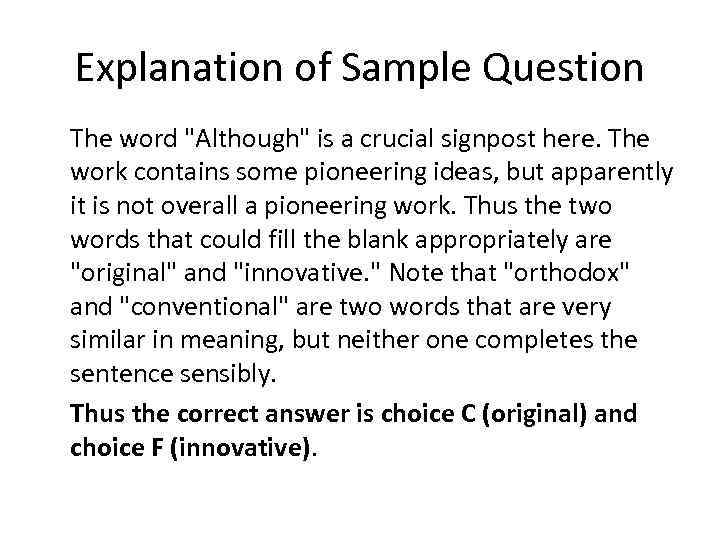 Explanation of Sample Question The word "Although" is a crucial signpost here. The work