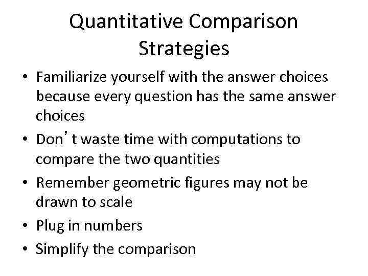 Quantitative Comparison Strategies • Familiarize yourself with the answer choices because every question has