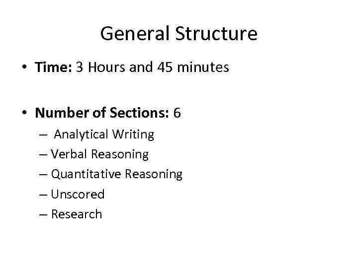 General Structure • Time: 3 Hours and 45 minutes • Number of Sections: 6