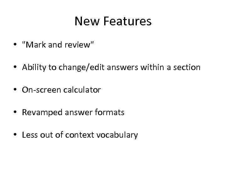 New Features • "Mark and review" • Ability to change/edit answers within a section