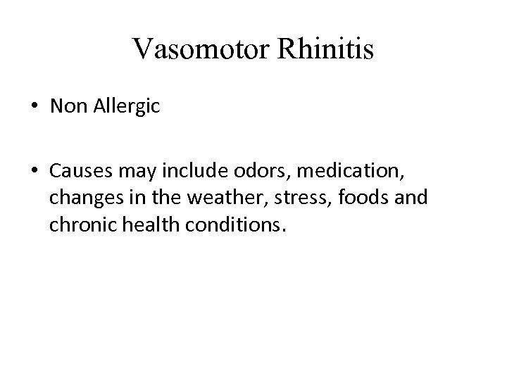 Vasomotor Rhinitis • Non Allergic • Causes may include odors, medication, changes in the