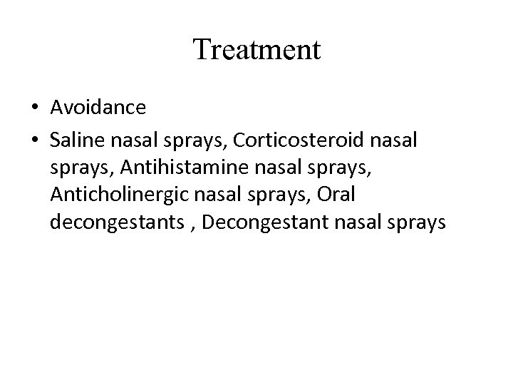 Treatment • Avoidance • Saline nasal sprays, Corticosteroid nasal sprays, Antihistamine nasal sprays, Anticholinergic