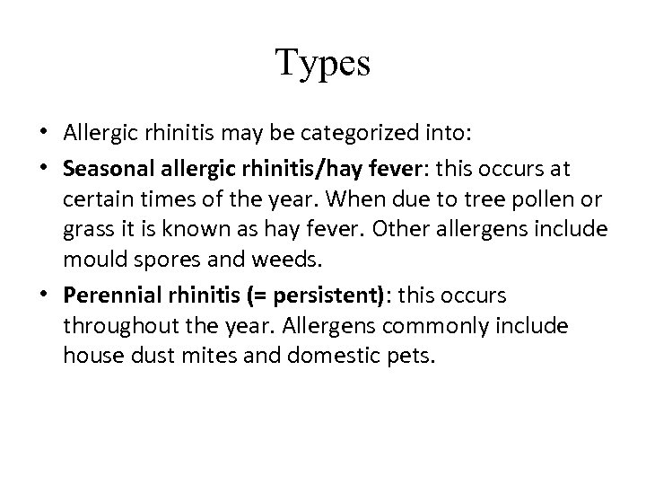 Types • Allergic rhinitis may be categorized into: • Seasonal allergic rhinitis/hay fever: this