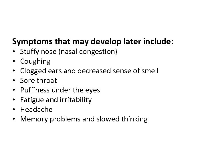 Symptoms that may develop later include: • • Stuffy nose (nasal congestion) Coughing Clogged