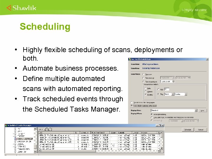 Scheduling • Highly flexible scheduling of scans, deployments or both. • Automate business processes.