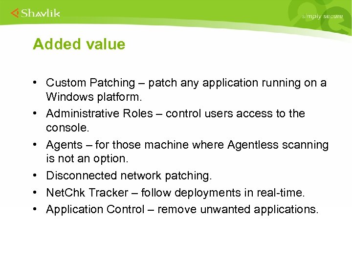 Added value • Custom Patching – patch any application running on a Windows platform.