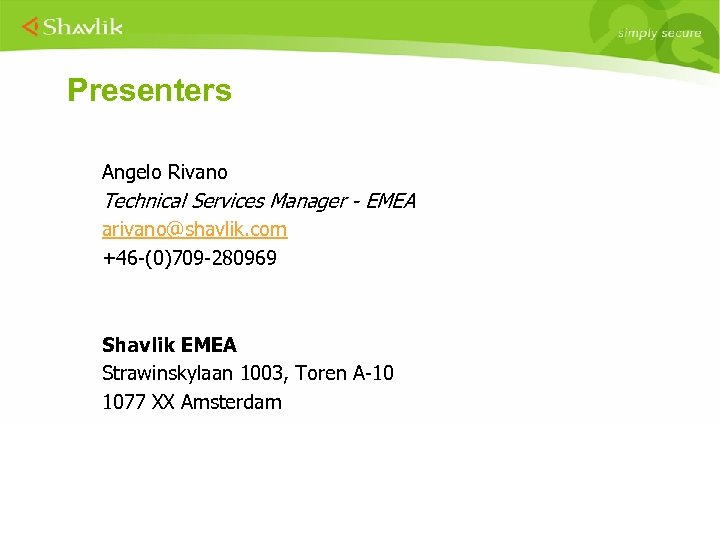 Presenters Angelo Rivano Technical Services Manager - EMEA arivano@shavlik. com +46 -(0)709 -280969 Shavlik