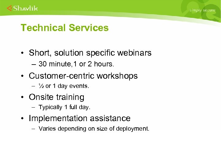 Technical Services • Short, solution specific webinars – 30 minute, 1 or 2 hours.