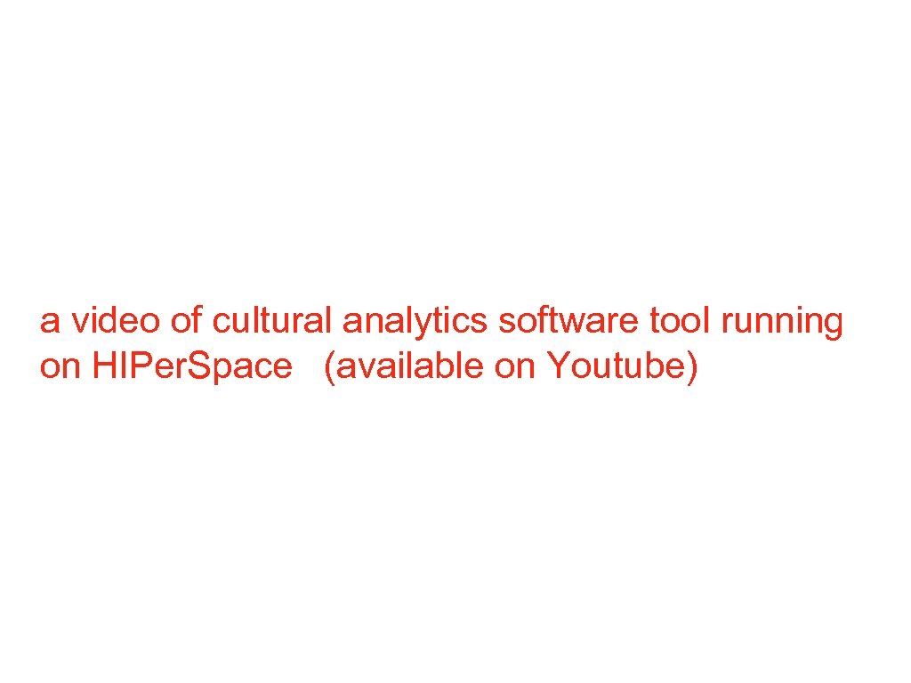 a video of cultural analytics software tool running on HIPer. Space (available on Youtube)