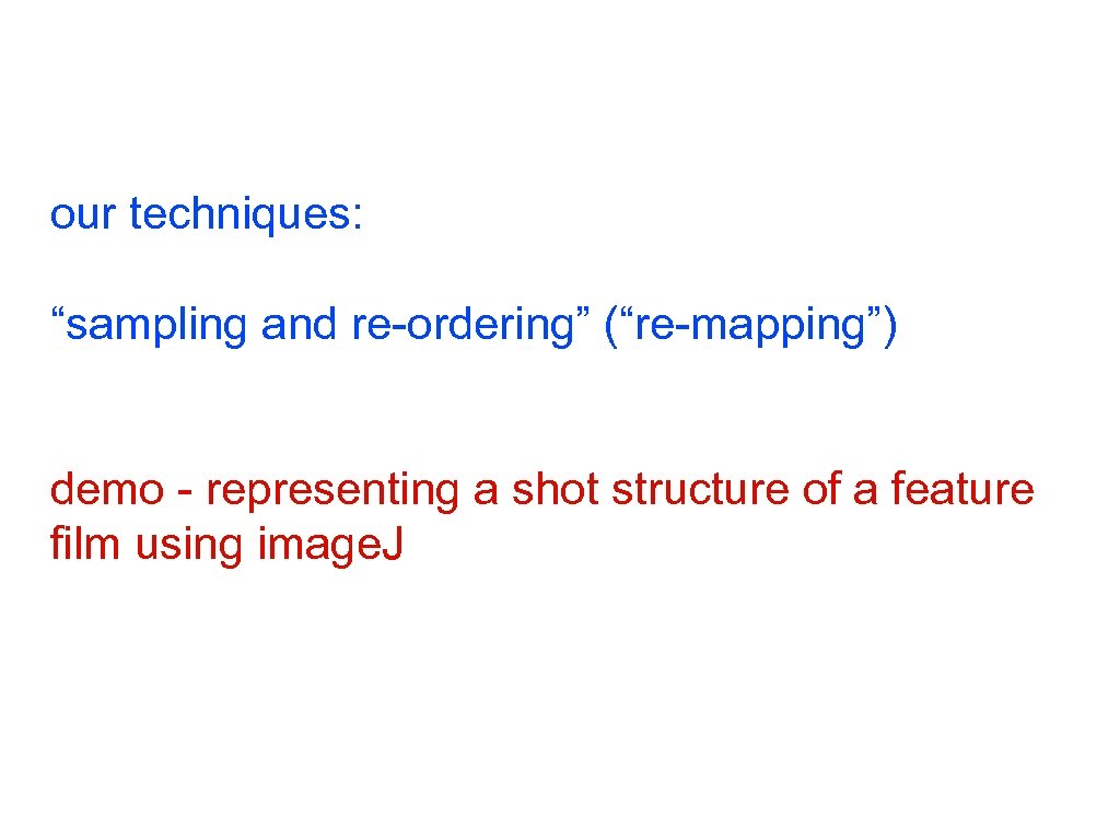 our techniques: “sampling and re-ordering” (“re-mapping”) demo - representing a shot structure of a