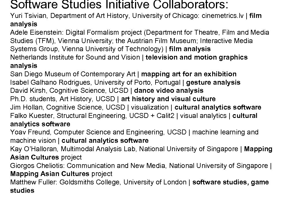 Software Studies Initiative Collaborators: Yuri Tsivian, Department of Art History, University of Chicago: cinemetrics.