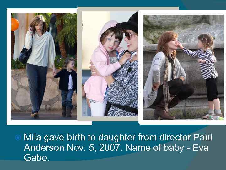  Mila gave birth to daughter from director Paul Anderson Nov. 5, 2007. Name