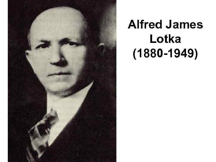 Alfred James Lotka (1880 -1949) 
