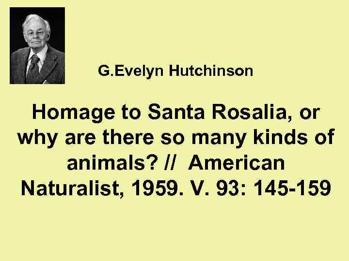 G. Evelyn Hutchinson Homage to Santa Rosalia, or why are there so many kinds