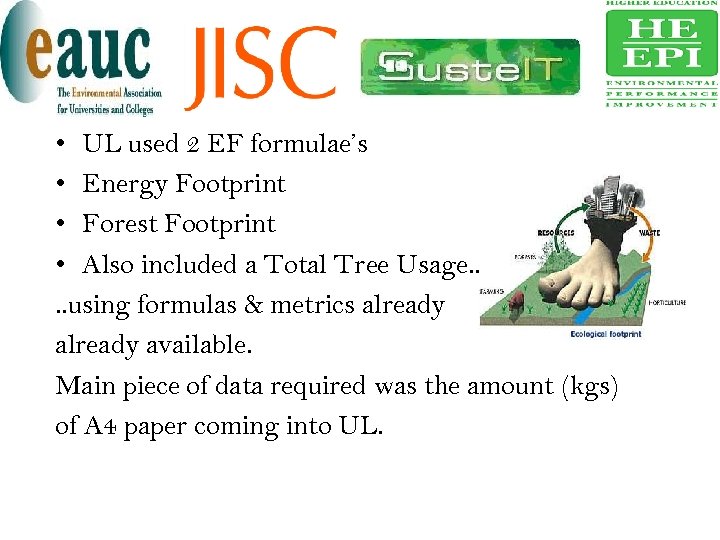  • UL used 2 EF formulae’s • Energy Footprint • Forest Footprint •