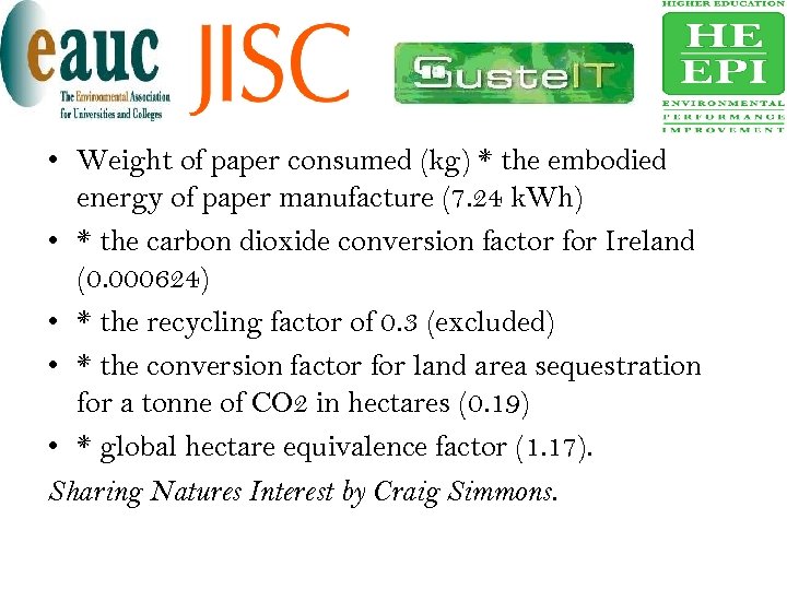  • Weight of paper consumed (kg) * the embodied energy of paper manufacture