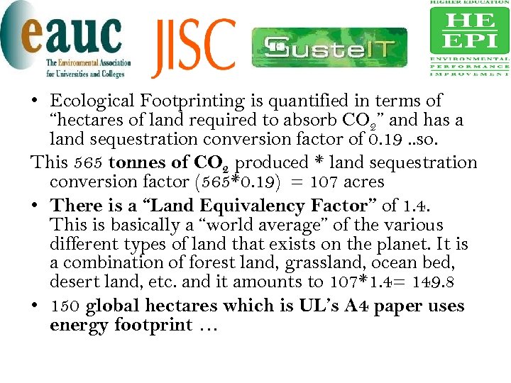  • Ecological Footprinting is quantified in terms of “hectares of land required to