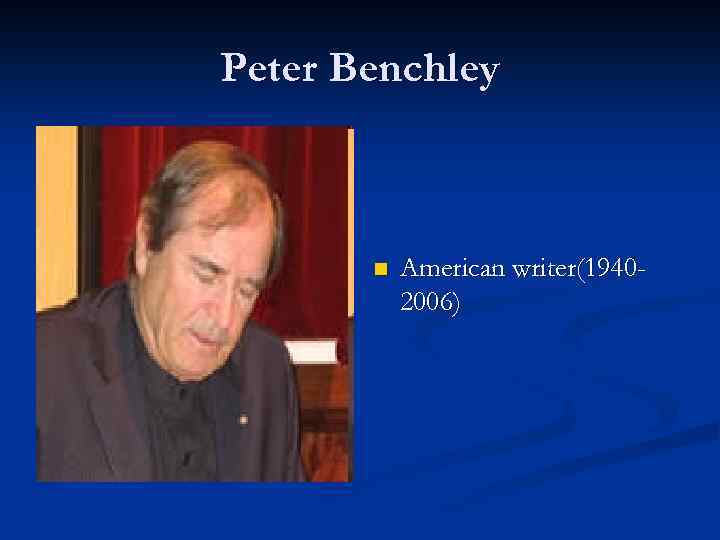 Peter Benchley n American writer(19402006) 