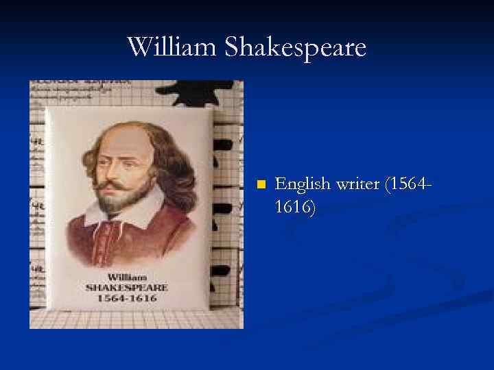 William Shakespeare n English writer (15641616) 