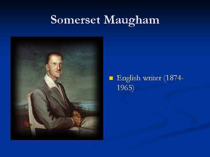 Somerset Maugham n English writer (18741965) 