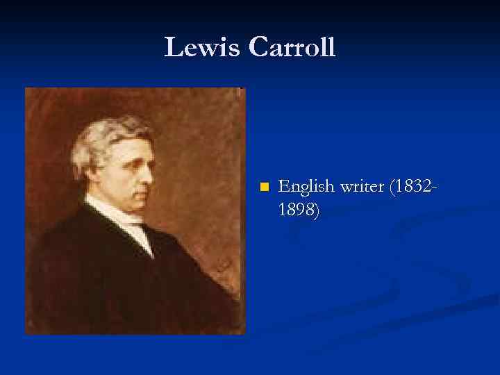 Lewis Carroll n English writer (18321898) 