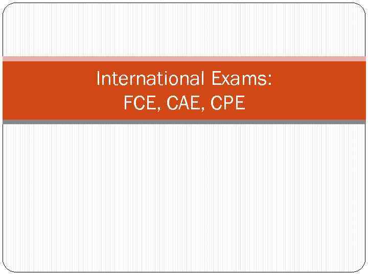 International Exams: FCE, CAE, CPE 