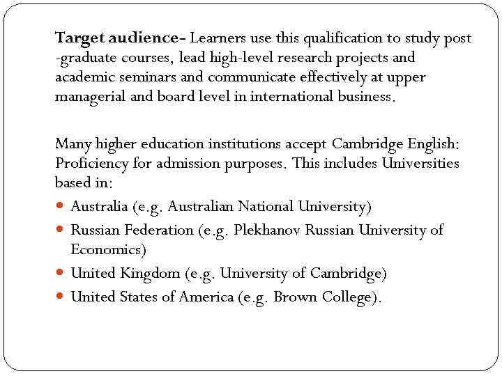 Target audience- Learners use this qualification to study post -graduate courses, lead high-level research