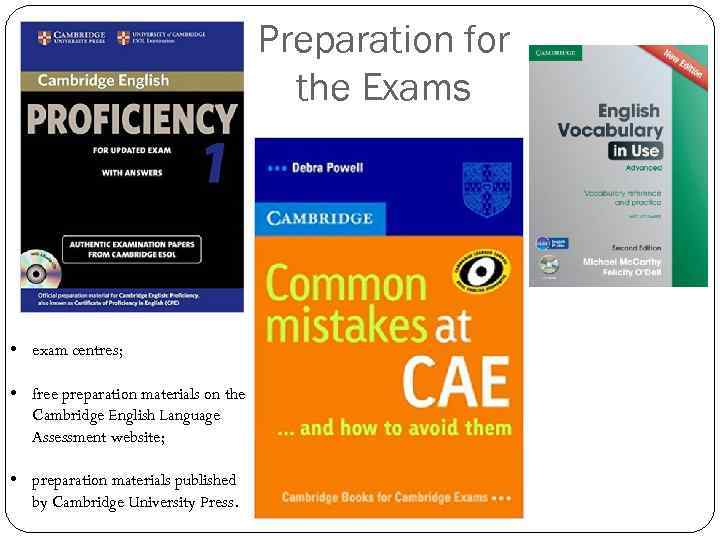 Preparation for the Exams • exam centres; • free preparation materials on the Cambridge