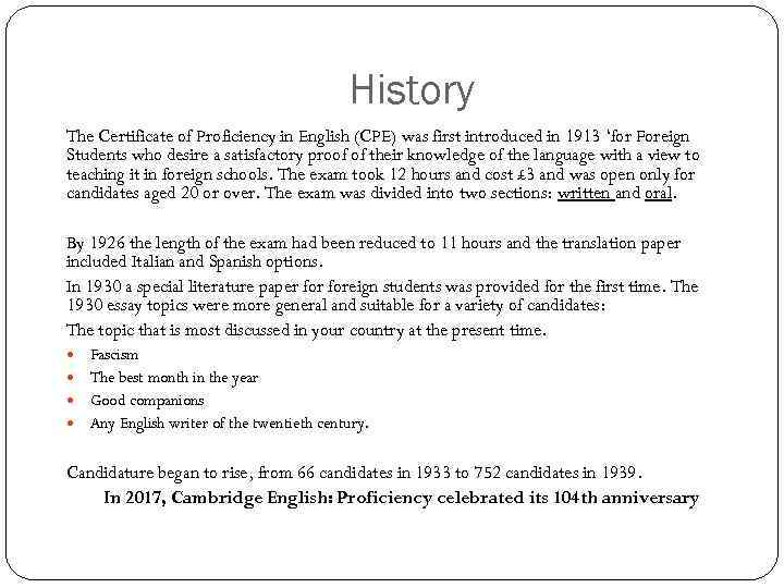 History The Certificate of Proficiency in English (CPE) was first introduced in 1913 ‘for