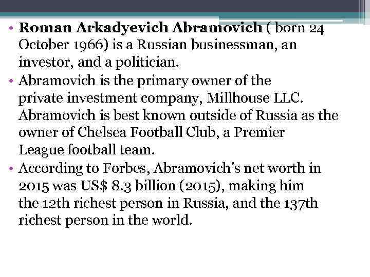  • Roman Arkadyevich Abramovich ( born 24 October 1966) is a Russian businessman,