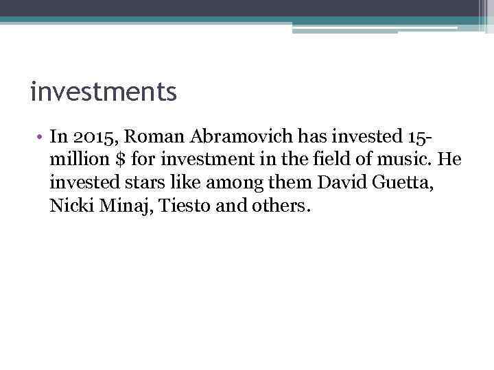 investments • In 2015, Roman Abramovich has invested 15 million $ for investment in