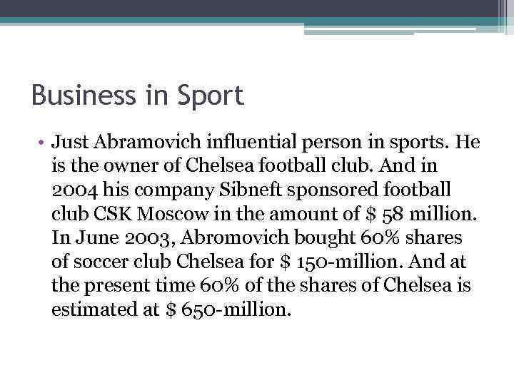 Business in Sport • Just Abramovich influential person in sports. He is the owner