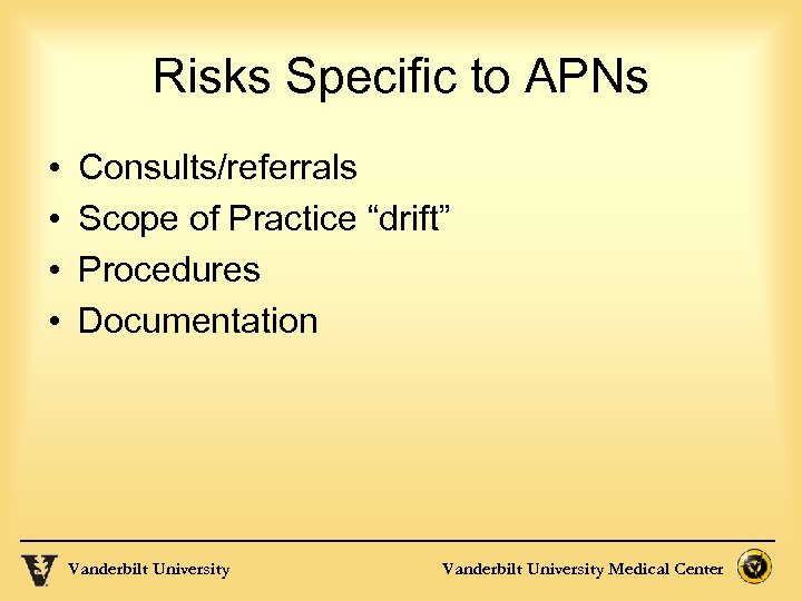 Risks Specific to APNs • • Consults/referrals Scope of Practice “drift” Procedures Documentation Vanderbilt