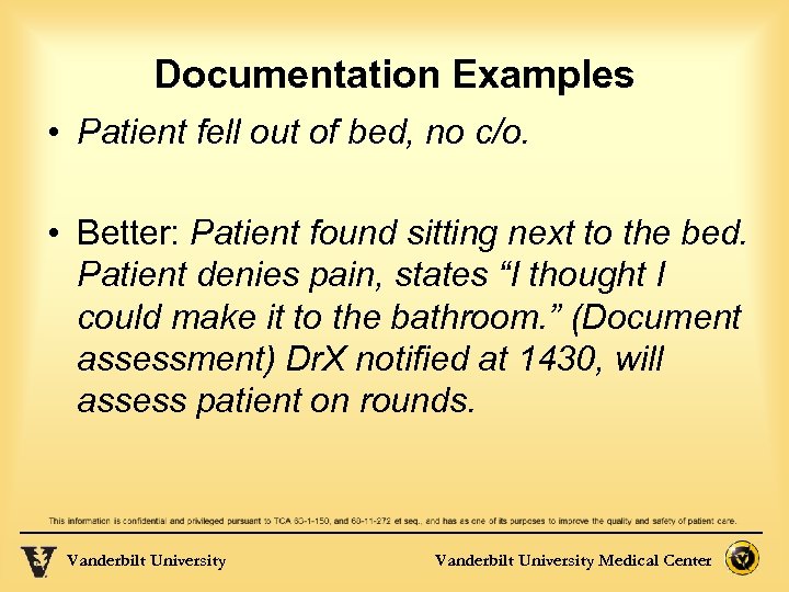 Documentation Examples • Patient fell out of bed, no c/o. • Better: Patient found