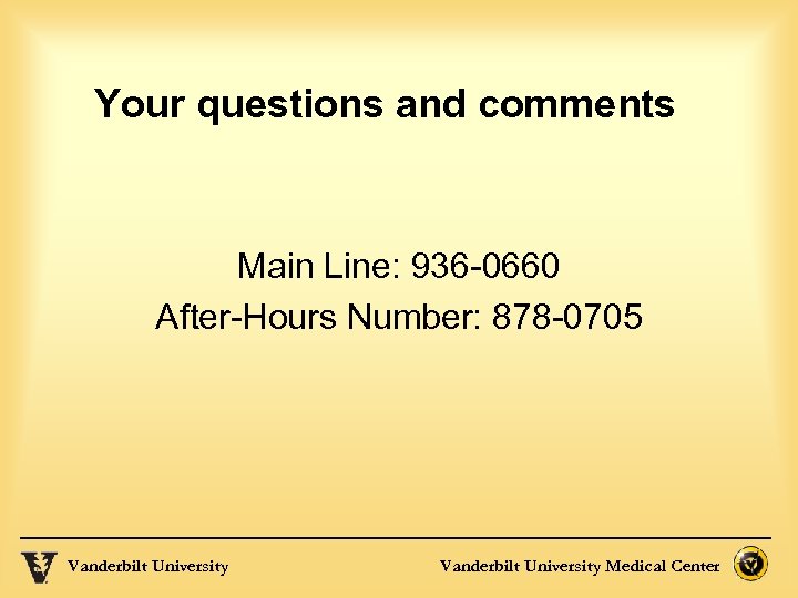 Your questions and comments Main Line: 936 -0660 After-Hours Number: 878 -0705 Vanderbilt University
