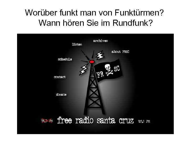 Worüber funkt man von Funktürmen? Wann hören Sie im Rundfunk? 