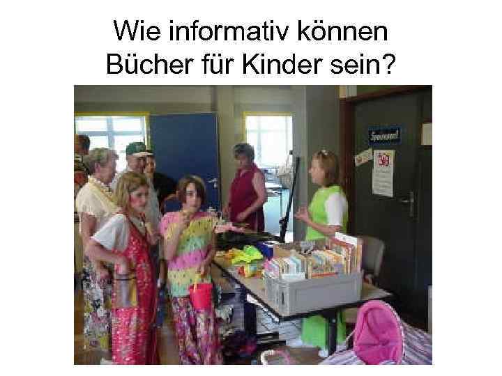 Wie informativ können Bücher für Kinder sein? 