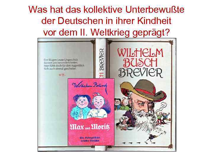 Was hat das kollektive Unterbewußte der Deutschen in ihrer Kindheit vor dem II. Weltkrieg