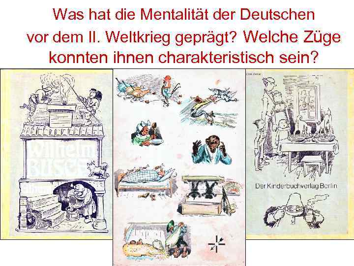Was hat die Mentalität der Deutschen vor dem II. Weltkrieg geprägt? Welche Züge konnten