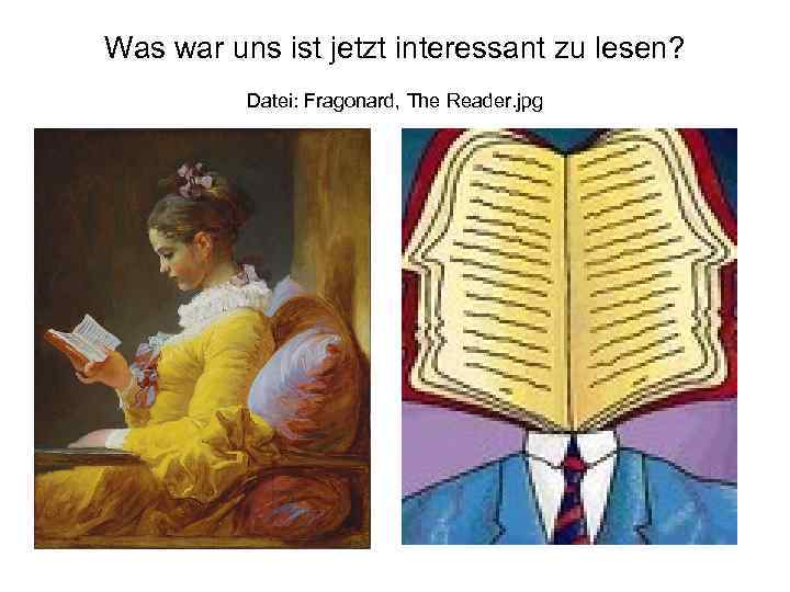 Was war uns ist jetzt interessant zu lesen? Datei: Fragonard, The Reader. jpg 