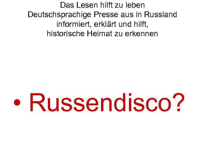 Das Lesen hilft zu leben Deutschsprachige Presse aus in Russland informiert, erklärt und hilft,