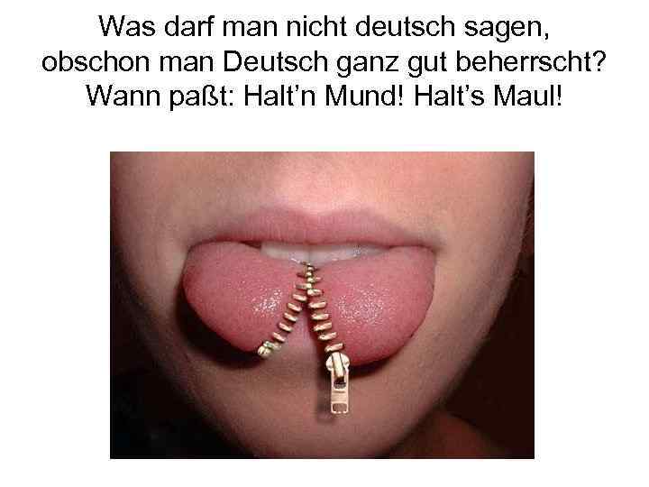 Was darf man nicht deutsch sagen, obschon man Deutsch ganz gut beherrscht? Wann paßt: