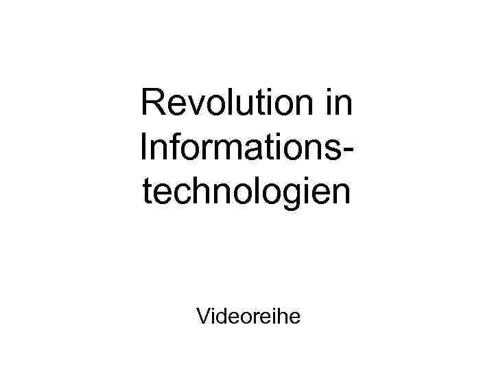 Revolution in Informationstechnologien Videoreihe 