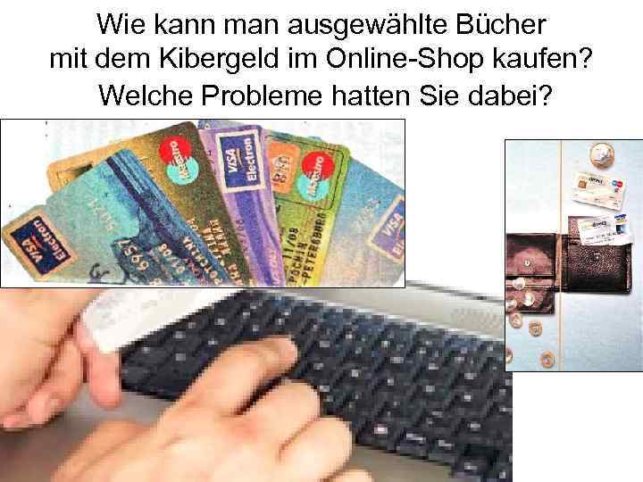 Wie kann man ausgewählte Bücher mit dem Kibergeld im Online-Shop kaufen? Welche Probleme hatten