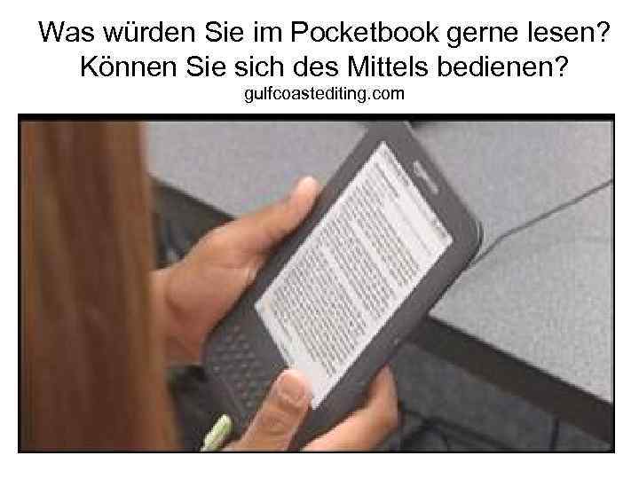 Was würden Sie im Pocketbook gerne lesen? Können Sie sich des Mittels bedienen? gulfcoastediting.