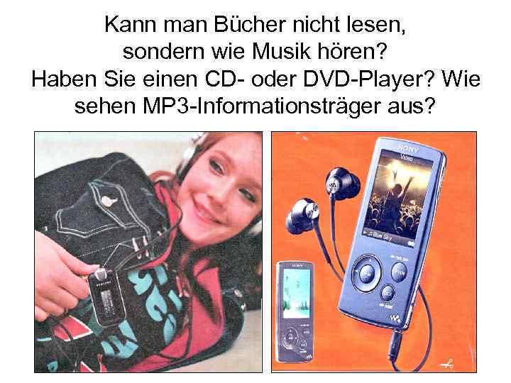 Kann man Bücher nicht lesen, sondern wie Musik hören? Haben Sie einen CD- oder
